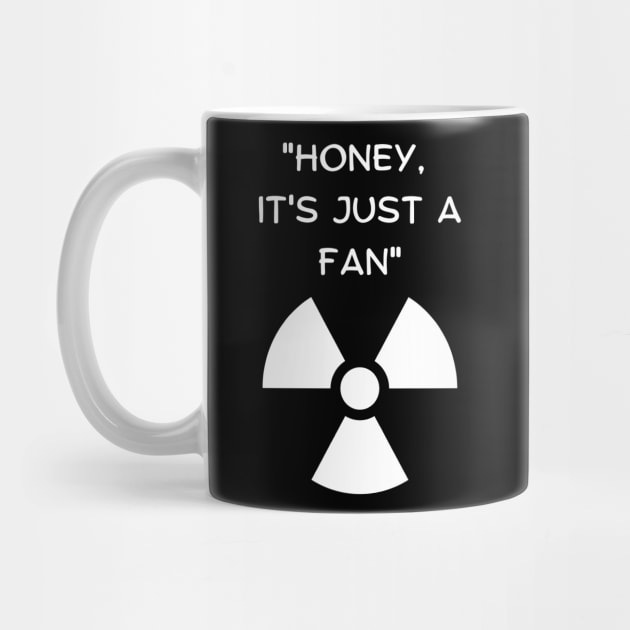 Honey, It's Just A Fan! Funny Famous Last Words by vystudio